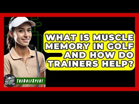 What Is Muscle Memory In Golf And How Do Trainers Help? - The Golf Xpert