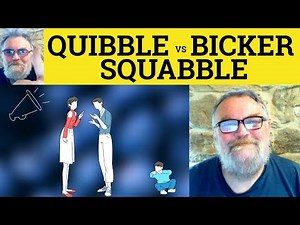 😎Quibble vs Squabble vs Bicker Meaning - Quibble Definition - Bicker or Squabble or Quibble Defined
