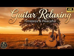 Timeless Guitar Instrumental - Best Meditation Music For Relaxation - Peaceful Melodies For Soul 4K