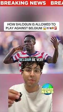 HOW BALOGUN IS ALLOWED TO PLAY AGAINST BELGIUM 🇺🇸🇧🇪
