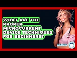 What Are The Proper Microcurrent Device Techniques For Beginners? - Skin Savvy Dermatology