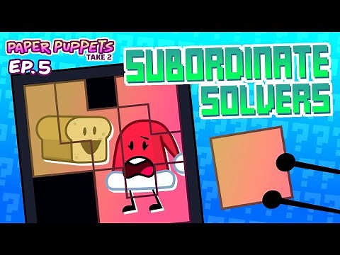 Paper Puppets Take 2 - Ep. 5: Subordinate Solvers