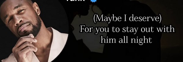 Maybe I deserve #tlkdoit #lyrics | tank