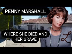 Penny Marshall “Laverne” Where She Died and Her Grave