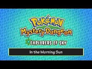 136 - In the Morning Sun - (Pokémon Mystery Dungeon - Explorers of Sky)