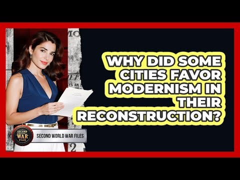 Why Did Some Cities Favor Modernism In Their Reconstruction?