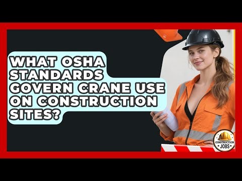 What OSHA Standards Govern Crane Use on Construction Sites? - Construction Jobs