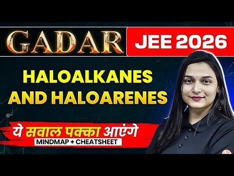 Haloalkanes and Haloarenes - THEORY + PYQs + MINDMAP | JEE MAINS 2026 | GADAR 2026 | Shilpi Mam