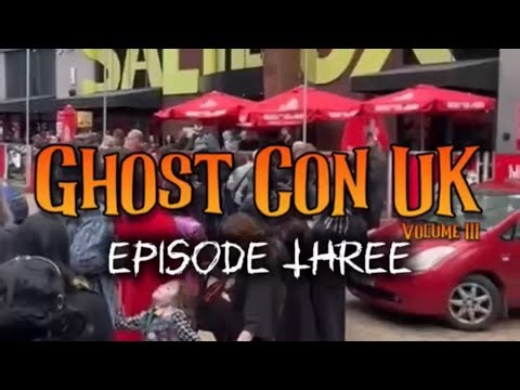 Ghost Con UK Vol.III - GCTV - Episode Three
