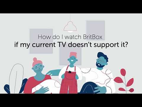 How to watch BritBox if your current TV doesn't support it (for existing BritBox customers)