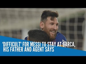 ‘Difficult' for Messi to stay at Barca, his father and agent says