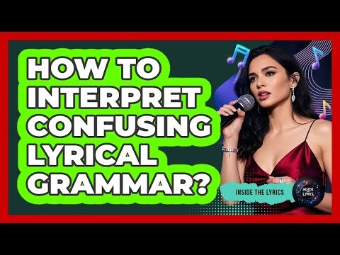 How To Interpret Confusing Lyrical Grammar?