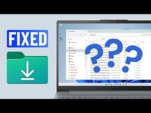 Fix Downloaded Files Not Showing Up in Windows 11