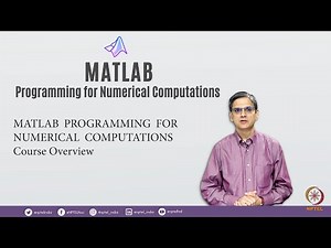 MATLAB PROGRAMMING FORNUMERICAL COMPUTATIONS - Course Overview