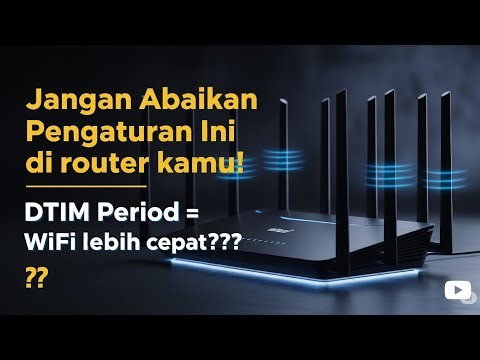 Apa Itu DTIM Period di Pengaturan WiFi❓ Bikin Internet Lebih Cepat❓