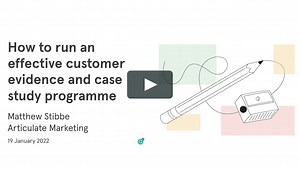How to run an effective customer evidence and case study programme
