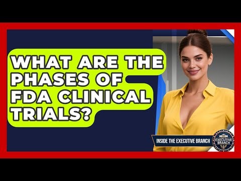 What Are The Phases Of FDA Clinical Trials? - Inside the Executive Branch