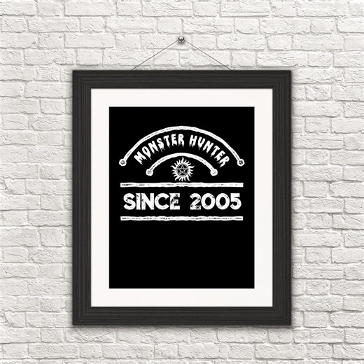 Monster Hunter Since 2005 Print, Supernatural Inspired Wall Decor, Hunter Fan Art - Etsy