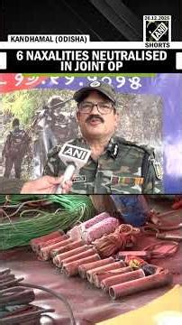 6 Naxalites killed in joint op between Odisha Police, CRPF, BSF, & DBF at Ganjam-Kandhamal boder