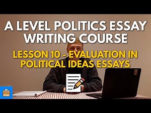 Evaluation In Political Ideas Essays - Edexcel A Level Politics Essay Writing Course Lesson #10