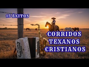 LOS MEJORES CORRIDOS CRISTIANOS TEXANOS CON ACORDEÓN Y SAXOFÓN ESTILO TEJANO Y NORTEÑO