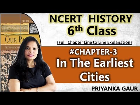 (Chapter -3 ) Full Chapter | Class 6th History | In the Earliest Cities | By Priyanka Gaur