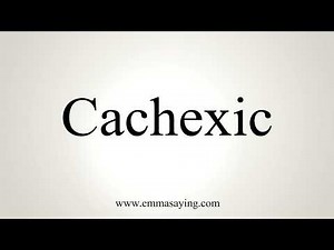 How To Pronounce Cachexic
