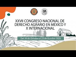 20/10/25 | XXVII CONGRESO NACIONAL DE DERECHO AGRARIO EN MÉXICO Y X INTERNACIONAL