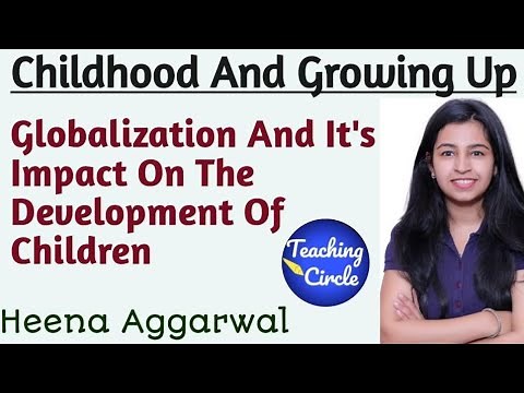 B.Ed. || Globalization And It's Impacts On The Development Of Children || Childhood And Growing Up