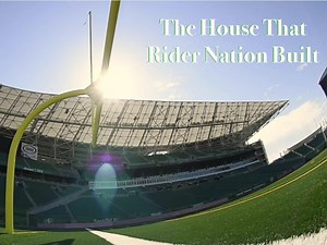 Mosaic Stadium: The House That Rider Nation Built