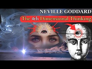 The 4th Dimensional Thinking - Neville Goddard.