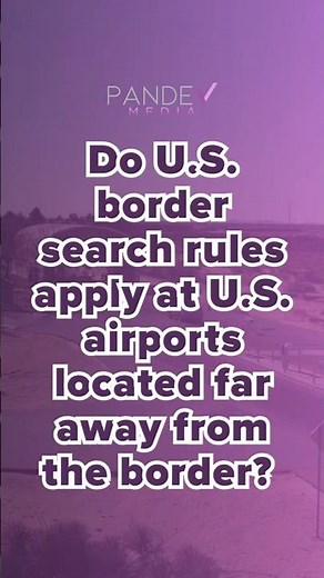 US Customs Can Still Search You — Even Far from the Border!