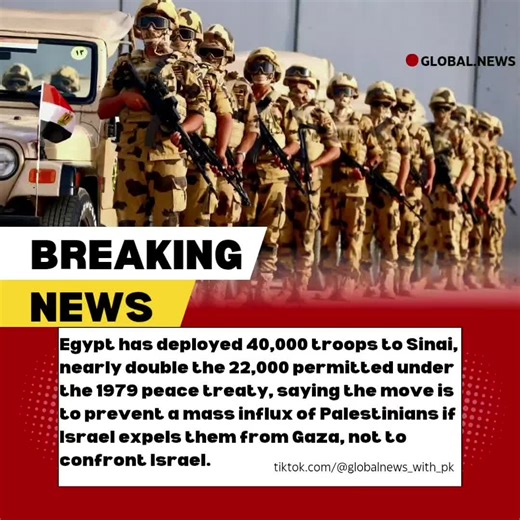 BREAKING: Egypt has deployed 40,000 troops to Sinai, nearly double the 22,000 permitted under the 1979 peace treaty, saying the move is to prevent a mass influx of Palestinians if Israel expels them from Gaza, not to confront Israel. #breakingnews #egypt #news #gaza #egyptian_tik_tok