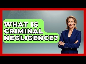 What Is Criminal Negligence? - Making Politics Simple