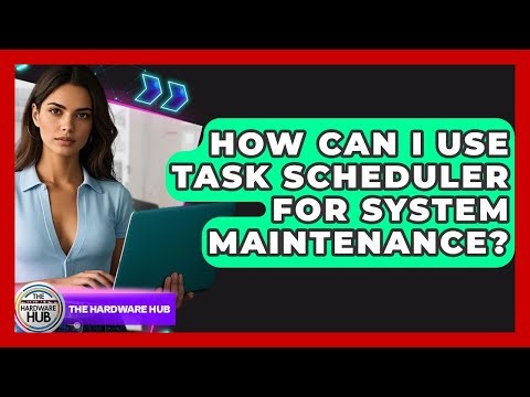 How Can I Use Task Scheduler For System Maintenance? - The Hardware Hub
