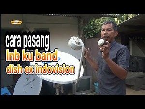 cara pasang lnb ku band di bekas dish bekas indovision