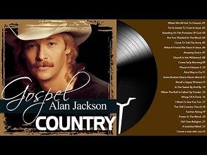 Greatest Old Country Gospel Songs With Lyrics - Top Best Old Country Gospel Songs By Alan Jackson