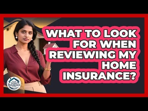 What To Look For When Reviewing My Home Insurance?