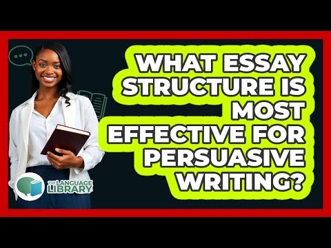 What Essay Structure Is Most Effective For Persuasive Writing? - The Language Library