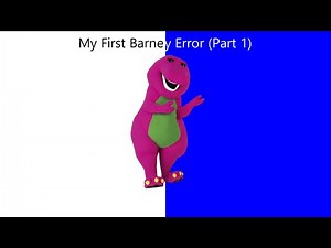My First Barney Error (Part 1)