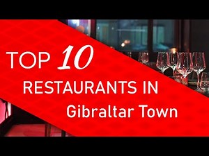 Top 10 best Restaurants in Gibraltar Town, Gibraltar