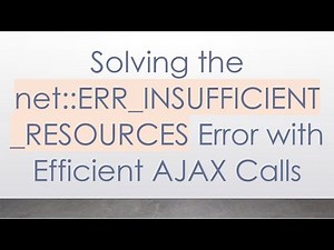 Solving the net::ERR_INSUFFICIENT_RESOURCES Error with Efficient AJAX Calls