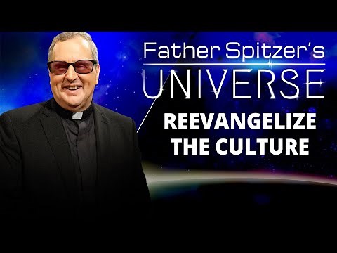 FATHER SPITZER’S UNIVERSE - 2024-07-03 - REEVANGELIZING THE CULTURE