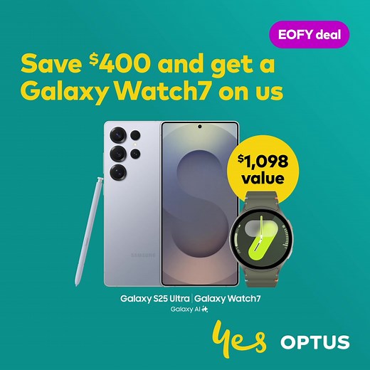 EOFY deals now on at Optus. Save $400 on Samsung Galaxy S25 Ultra and get a Galaxy Watch7 on us when you buy on an eligible plan and pay it over 36 months. Enjoy getting more things done, the simpler way with Galaxy AI. Ends 30/06/25. T&Cs and redemption criteria apply. Bonus value based on $400 device discount plus bonus Watch7 44mm Green (RRP: $699). Handset Discount forfeited if you cancel early. Bonus Watch: Redeem by 31/07/25 via Samsung website. Proof of purchase required. | Optus