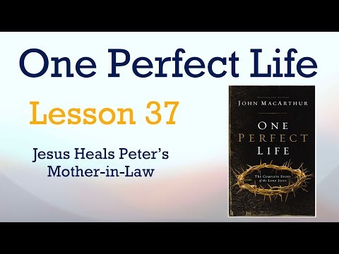 One Perfect Life - Lesson 37 - Jesus Heals Peter's Mother-in-Law
