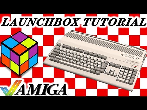 Commodore Amiga - LaunchBox Tutorial