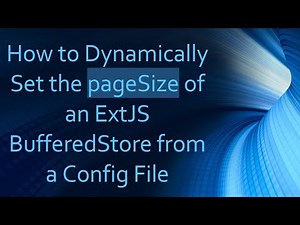 How to Dynamically Set the pageSize of an ExtJS BufferedStore from a Config File