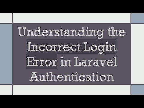 Understanding the Incorrect Login Error in Laravel Authentication