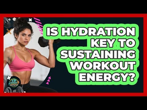 Is Hydration Key To Sustaining Workout Energy?