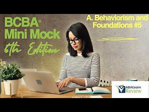BCBA® Mini Mock Exam 6th Edition Task List | A. Behaviorism and Philosophical Foundations [Part 5]